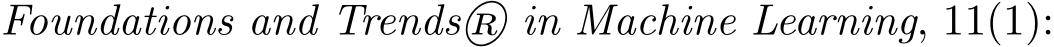  Foundations and Trends® in Machine Learning, 11(1):