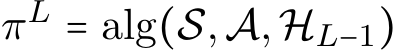  πL = alg(S,A,HL−1)