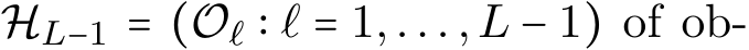  HL−1 = (Oℓ ∶ ℓ = 1,...,L − 1) of ob-