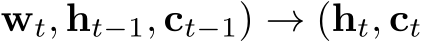 wt, ht−1, ct−1) → (ht, ct