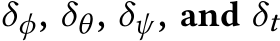  δϕ, δθ , δψ , and δt