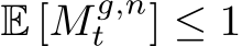  E [M g,nt ] ≤ 1