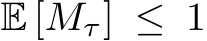  E [Mτ] ≤ 1