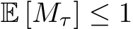  E [Mτ] ≤ 1