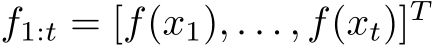  f1:t = [f(x1), . . . , f(xt)]T