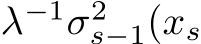  λ−1σ2s−1(xs