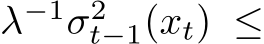  λ−1σ2t−1(xt) ≤