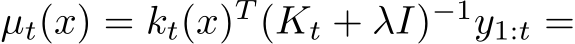  µt(x) = kt(x)T (Kt + λI)−1y1:t =