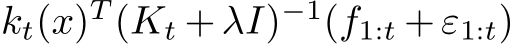 kt(x)T (Kt + λI)−1(f1:t + ε1:t)