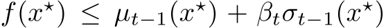  f(x⋆) ≤ µt−1(x⋆) + βtσt−1(x⋆)