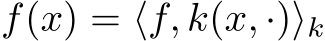 f(x) = ⟨f, k(x, ·)⟩k