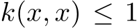  k(x, x) ≤ 1