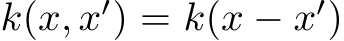  k(x, x′) = k(x − x′)