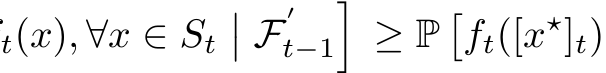 t(x), ∀x ∈ St�� F′t−1�≥ P�ft([x⋆]t)