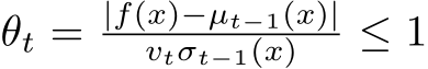  θt = |f(x)−µt−1(x)|vtσt−1(x) ≤ 1