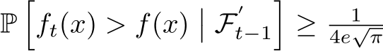  P�ft(x) > f(x)�� F′t−1�≥ 14e√π