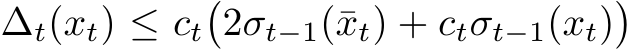  ∆t(xt) ≤ ct�2σt−1(¯xt) + ctσt−1(xt)�