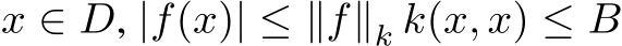  x ∈ D, |f(x)| ≤ ∥f∥k k(x, x) ≤ B