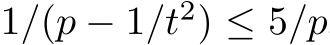  1/(p − 1/t2) ≤ 5/p