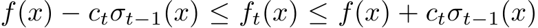  f(x) − ctσt−1(x) ≤ ft(x) ≤ f(x) + ctσt−1(x)