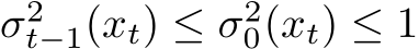 σ2t−1(xt) ≤ σ20(xt) ≤ 1