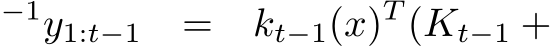 −1y1:t−1 = kt−1(x)T (Kt−1 +