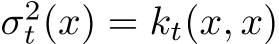  σ2t (x) = kt(x, x)