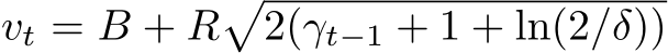  vt = B + R�2(γt−1 + 1 + ln(2/δ))