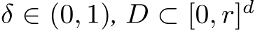  δ ∈ (0, 1), D ⊂ [0, r]d