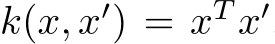  k(x, x′) = xT x′