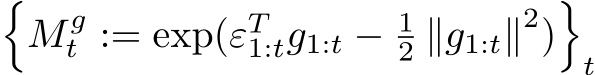 �M gt := exp(εT1:tg1:t − 12 ∥g1:t∥2)�t