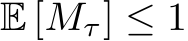  E [Mτ] ≤ 1