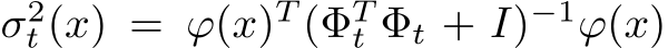  σ2t (x) = ϕ(x)T (ΦTt Φt + I)−1ϕ(x)