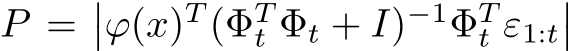  P =��ϕ(x)T (ΦTt Φt + I)−1ΦTt ε1:t��