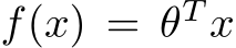  f(x) = θT x