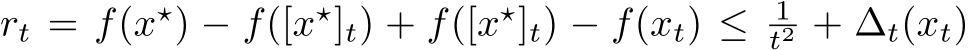  rt = f(x⋆) − f([x⋆]t) + f([x⋆]t) − f(xt) ≤ 1t2 + ∆t(xt)