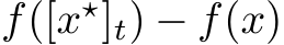 f([x⋆]t) − f(x)