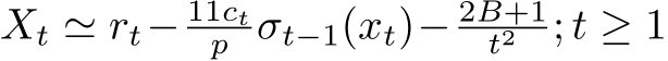  Xt ≃ rt− 11ctp σt−1(xt)− 2B+1t2 ; t ≥ 1