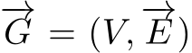 −→G = (V, −→E )