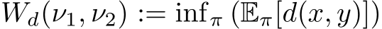  Wd(ν1, ν2) := infπ (Eπ[d(x, y)])