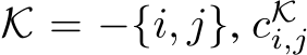  K = −{i, j}, cKi,j