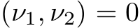 (ν1, ν2) = 0