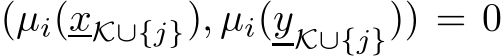 (µi(xK∪{j}), µi(yK∪{j})) = 0