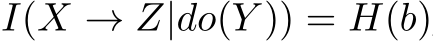 I(X → Z|do(Y )) = H(b)