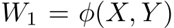 W1 = φ(X, Y )