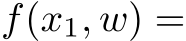  f(x1, w) =