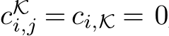  cKi,j = ci,K = 0