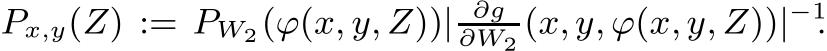  Px,y(Z) := PW2(ϕ(x, y, Z))| ∂g∂W2 (x, y, ϕ(x, y, Z))|−1.