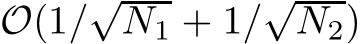  O(1/√N1 + 1/√N2)