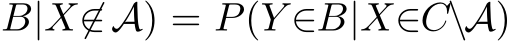 B|X̸∈A) = P(Y ∈B|X∈C\A)